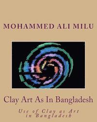 bokomslag Clay Art As In Bangladesh: Use of Clay as Art in Bangladesh
