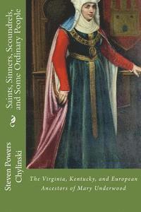 Saints, Sinners, Scoundrels, and Some Ordinary People: The Kentucky, Virginia, and European Ancestors of Mary Underwood 1