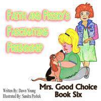bokomslag Faith and Frisky's Fascinating Friendship: Mrs. Good Choice Book Six