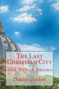 bokomslag The Last Christian City: and Other Poems