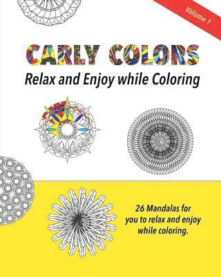 Carly Colors Volume 1: 26 Mandalas: Relax and Enjoy while Coloring 26 Mandalas 1