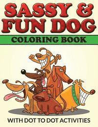 bokomslag Sassy & Fun Dog Coloring Book: With Dot To Dot Activities