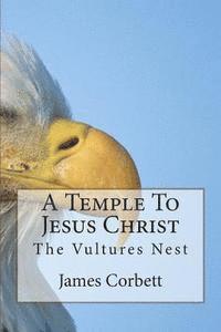 bokomslag A Temple To Jesus Christ: The Vultures Nest
