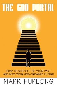 bokomslag The God Portal: 5 Paths Out of Your Past and Into Your God-Ordained Future