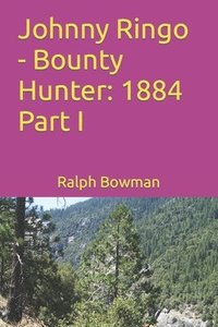 bokomslag Johnny Ringo - Bounty Hunter: 1884 Part I