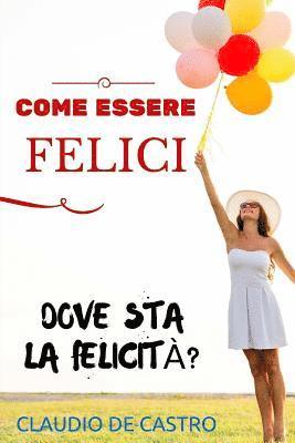 COME essere FELICI: Vuoi essere felice al primo colpo? 1