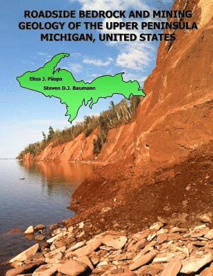 Elisa J. Piispa, Sandra Karen Dylka - Roadside Bedrock and Mining Geology of the Upper Peninsula Michigan, United States, Häftad
