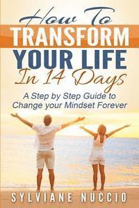 bokomslag How to Transform your Life in 14 Days: A Step by Step to Change your Mindset Forever