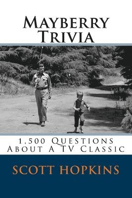 Scott Hopkins - Mayberry Trivia: 1,500 Questions About A TV Classic, Häftad