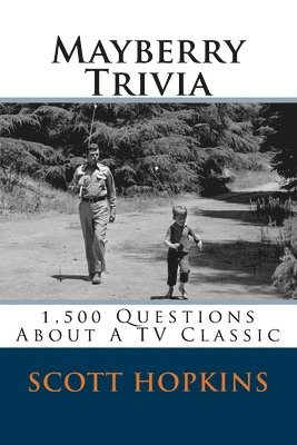 Mayberry Trivia: 1,500 Questions About A TV Classic 1