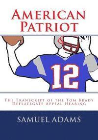 bokomslag American Patriot: The Transcript of the Tom Brady Deflategate Appeal Hearing