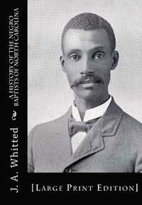 A History of the Negro Baptists of North Carolina: [Large Print Edition]