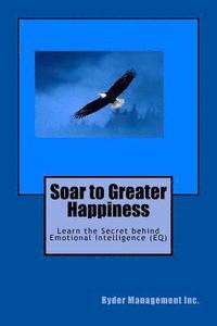 bokomslag Soar to Greater Happiness: Learn the Secret behind Emotional Intelligence (EQ)