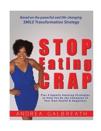 bokomslag Stop Eating Crap!: Plus 4 Equally Amazing Strategies to Help You Be the Champion of Your Own Health & Happiness