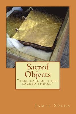 bokomslag Sacred Objects: 'take care of these sacred things' Alma 37:47