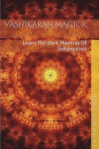 bokomslag Vashikaran Magick: Learn The Dark Mantras of Subjugation