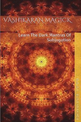 Vashikaran Magick: Learn The Dark Mantras of Subjugation 1