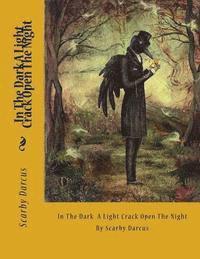 bokomslag In The Dark A Light Crack Open The Night: By Scarby Darcus