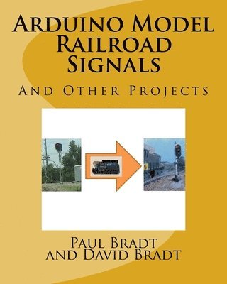 Arduino Model Railroad Signals: And Other Projects 1