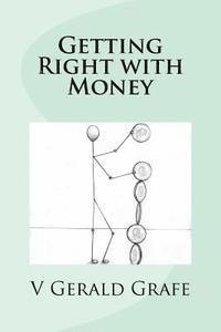 bokomslag Getting Right with Money: Principles about money from King Solomon, the wisest, richest man ever, to help you have more money, need less money,