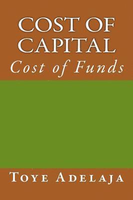 Toye Adelaja - Cost of Capital: Cost of Funds, Häftad