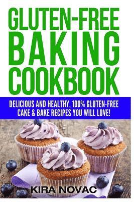 bokomslag Gluten-Free Baking Cookbook: Delicious and Healthy, 100% Gluten-Free Cake & Bake Recipes You Will Love
