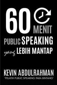 Kevin Abdulrahman - 60 Menit Public Speaking Yang Lebih Mantap: Menjadi Lebih Mantap. Menyampaikan Dengan Lebih Mantap. Merasa Lebih Mantap, Häftad