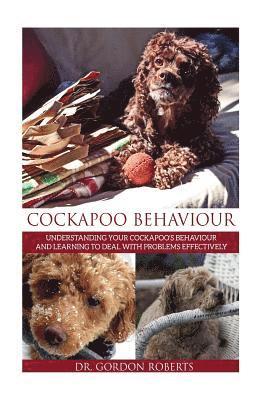 bokomslag Cockapoo Behaviour: Understanding your Cockapoo's Behaviour and Learning to Deal with Problems Effectively