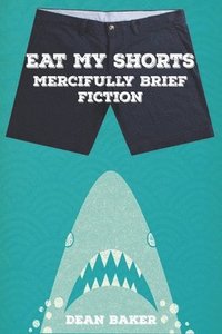 bokomslag Eat My Shorts: Mercifully Brief Fiction