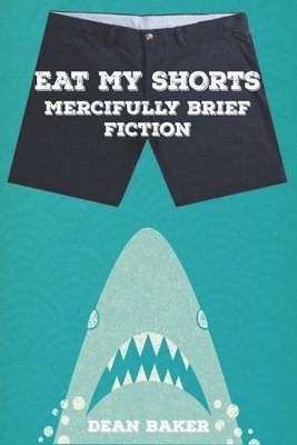 Eat My Shorts: Mercifully Brief Fiction 1