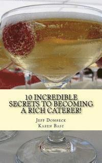 bokomslag 10 Incredible Secrets to Becoming a Rich Caterer!