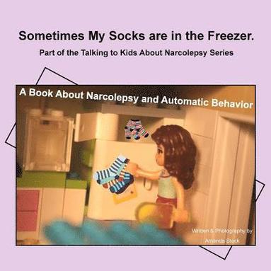 bokomslag Sometimes My Socks are in the Freezer: A Book About Narcolepsy and Automatic Behavior