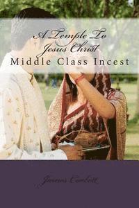 A Temple To Jesus Christ: Middle Class Incest 1