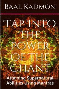 bokomslag Tap Into The Power Of The Chant: Attaining Supernatural Abilities Using Mantras