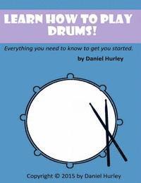bokomslag Learn How to Play Drums!: Everything you need to know to get you started