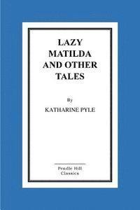 bokomslag Lazy Matilda And Other Tales