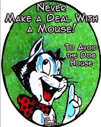 bokomslag Never Make a Deal With a Mouse: To Avoid the Dog House