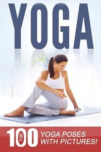 bokomslag Yoga: Top 100 Yoga Poses with Pictures!