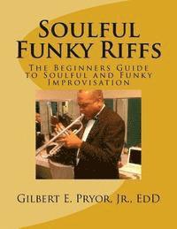 Soulful Funky Riffs: The Beginners Guide to Soulful and Funky Improvisation 1