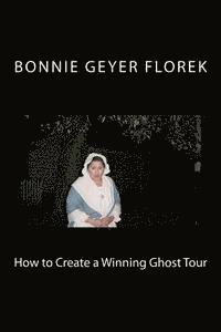 Bonnie Geyer Florek - How to Create a Winning Ghost Tour, Häftad