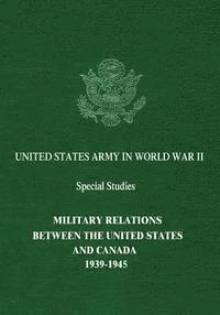 bokomslag Military Relations Between The United States and Canada: 1939-1945