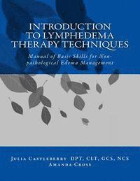 Amanda Cross, Julia Castleberry - Introduction to Lymphedema Therapy Techniques: Manual of Basic Skills for Non-pathological Edema Management, Häftad
