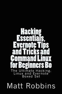 bokomslag Hacking Essentials, Evernote Tips and Tricks and Command Linux for Beginners Bo