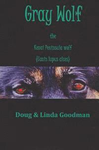 Linda Goodman, R. Doug Goodman - Gray Wolf the Kenai Peninsula Wolf (Canis lupus alces), Häftad