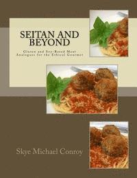 bokomslag Seitan and Beyond: Gluten and Soy-Based Meat Analogues for the Ethical Gourmet