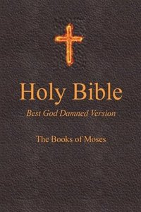 bokomslag Holy Bible - Best God Damned Version - The Books of Moses