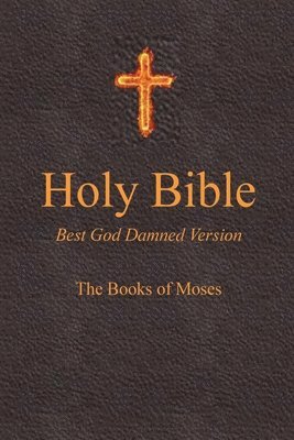 bokomslag Holy Bible - Best God Damned Version - The Books of Moses