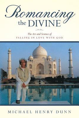 Romancing the Divine: The Art and Science of Falling in Love with God 1