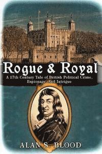 bokomslag Rogue & Royal: A 17th Century Tale of British Political Crime, Espionage and Intrigue