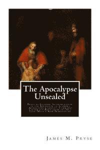 bokomslag The Apocalypse Unsealed: Being an Esoteric Interpretation of the Initiation of Loannes (Apokalypsis Loannou) Commonly Called the Revelation of